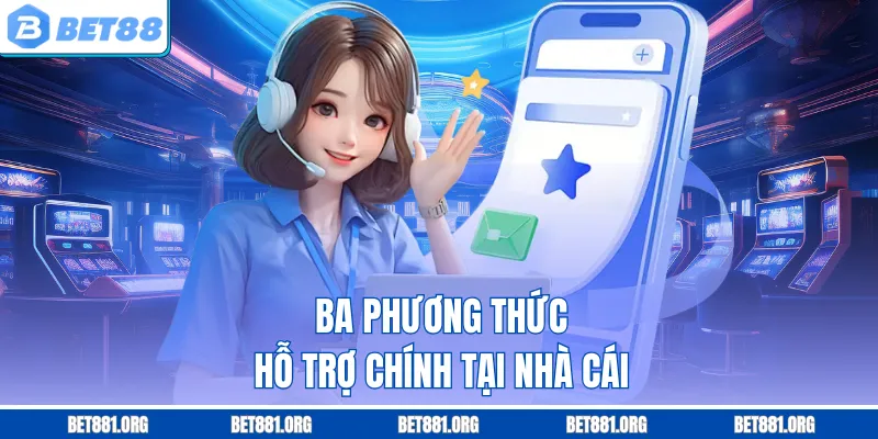 Ba phương thức hỗ trợ chính tại nhà cái 