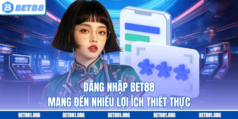 Đăng nhập Bet88 mang đến nhiều lợi ích thiết thực