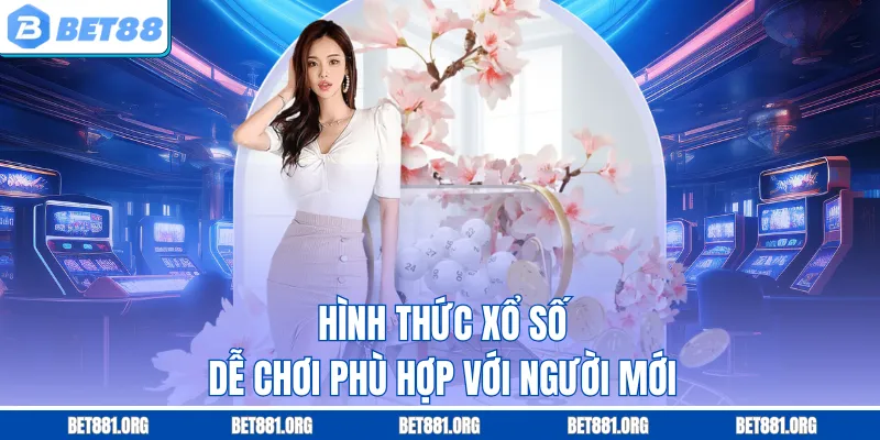 Hình thức xổ số dễ chơi phù hợp với người mới