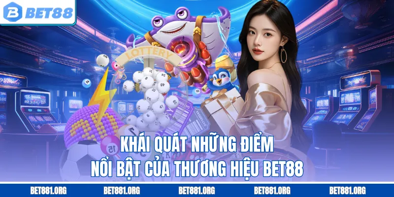 Khái quát những điểm nổi bật của thương hiệu Bet88
