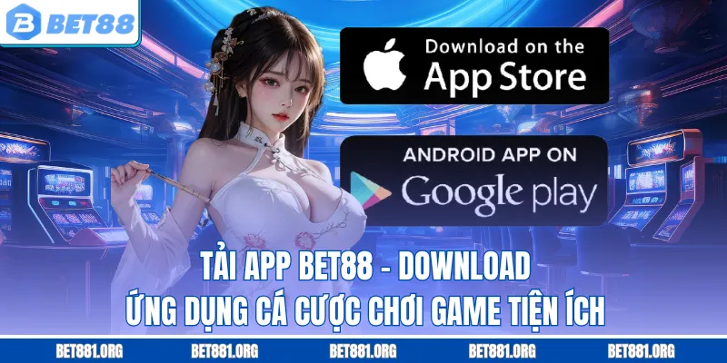 Tải App Bet88 - Download Ứng Dụng Cá Cược Chơi Game Tiện Ích