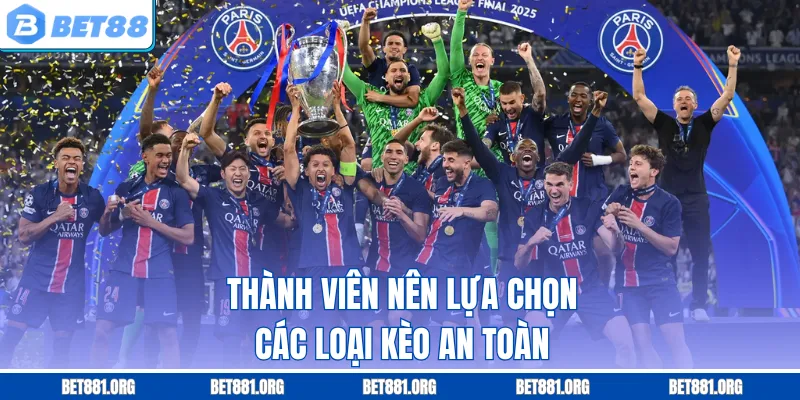 Thành viên nên lựa chọn các loại kèo an toàn