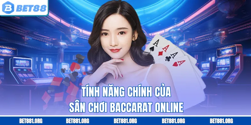 Tính năng chính của sân chơi Baccarat online