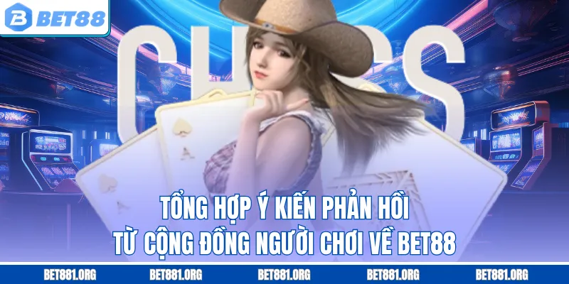 Tổng hợp ý kiến phản hồi từ cộng đồng người chơi về Bet88
